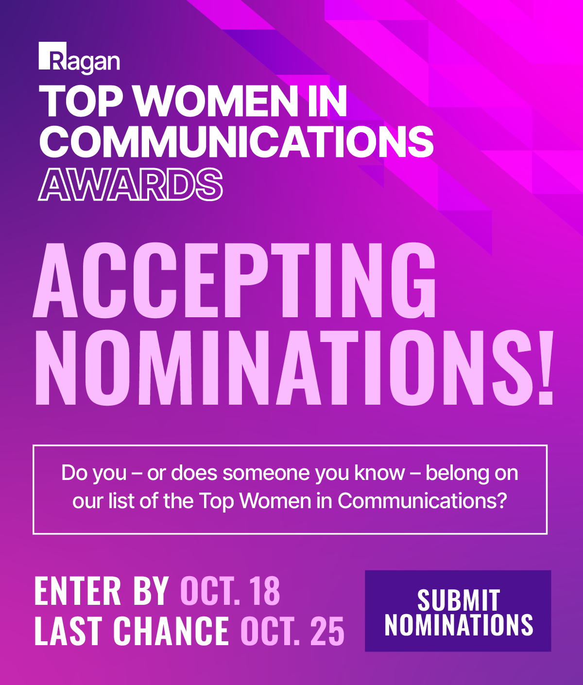 Ragan | Top Women in Communications Awards | Accepting Nominations! | Enter by Oct. 18 | Last Chance Oct. 25 | Submit Nominations