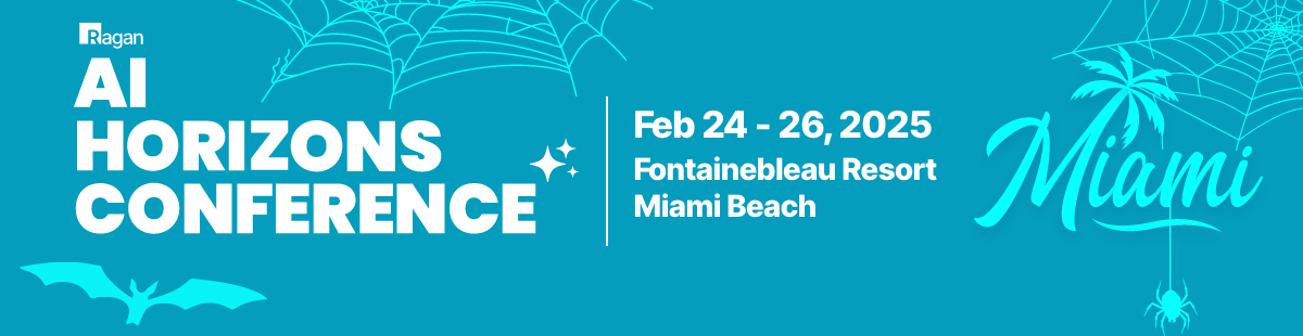 Ragan | AI Horizons Conference | Feb 24-26, 2025 | Fountainbleau, Miami Beach