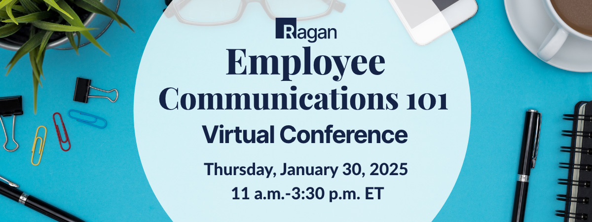 Ragan | Employee Communications 101 | Thursday, January 30, 2025 | 11 a.m. - 3:30 p.m. ET