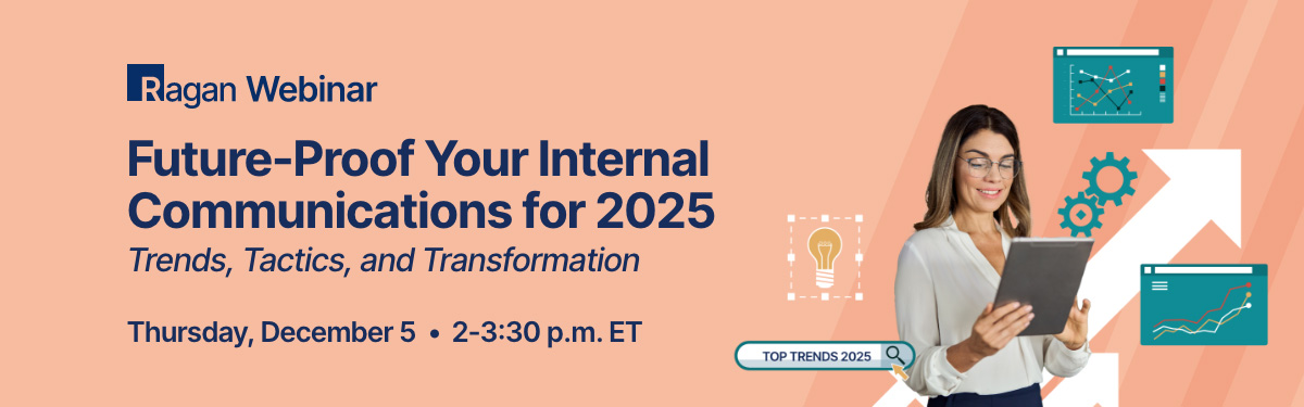 Ragan Webinar | Future-Proof Your Internal Communications for 2025 | Thursday, December 5 | 2-3:30 pm ET