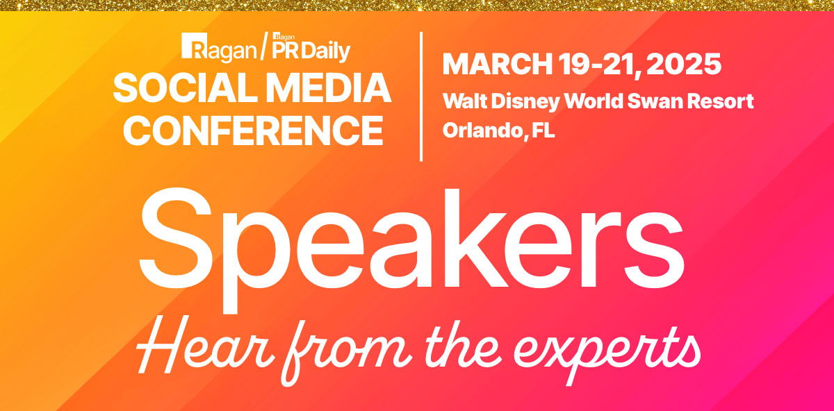 Ragan | PR Daily | Social Media Conference | March 19-21, 2025 | Walt Disney World Swan Resort, Orlando, FL | Speakers | Hear from the experts