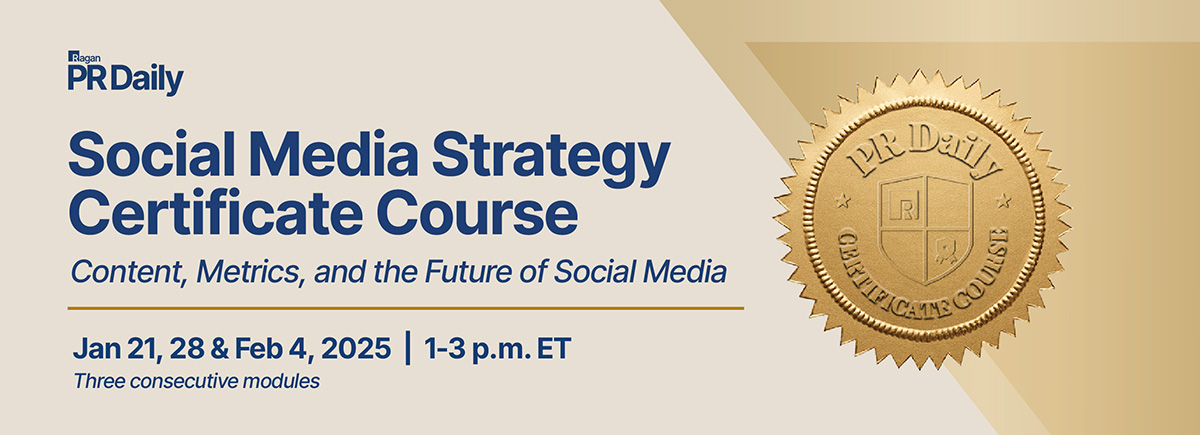 Ragan | PR Daily | Social Media Strategy Certificate Course | Virtual Training | Jan 21, 28 & Feb 4, 2025 • 1-3 p.m. ET