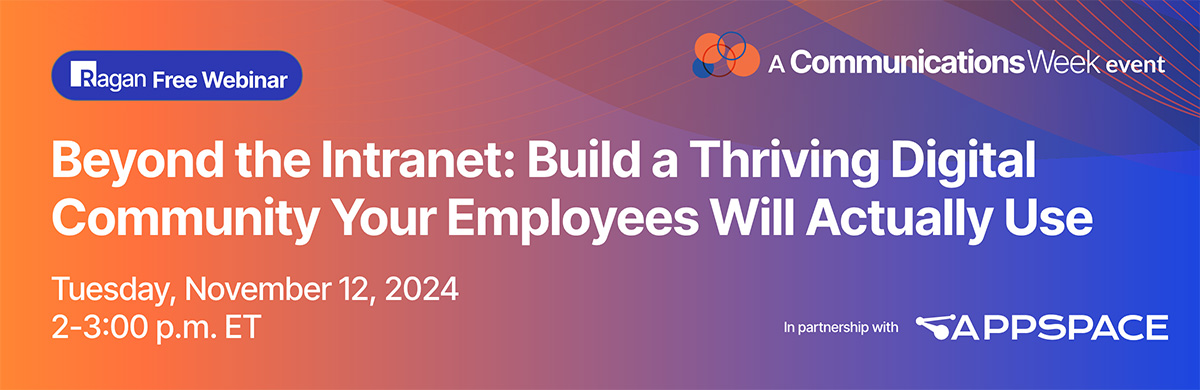 Beyond the Intranet: Build a Thriving Digital Community Your Employees Will Actually Use | Ragan Free Webin in partnership with Appspace | A Communications Week event | November 12, 2024 | 2-3 pm ET