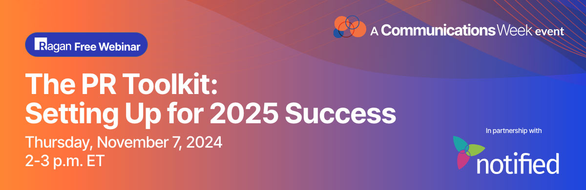 The PR Toolkit: Setting Up for 2025 Success | Ragan Free Webin in partnership with Notified | A Communications Week event | November 7, 2024 | 2-3 pm ET