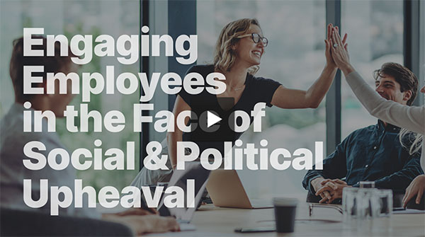 Engaging Employees in the Face of Social and Political Upheaval