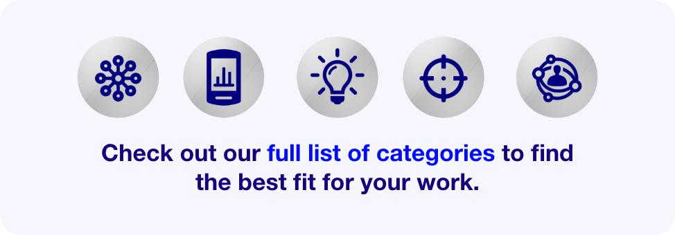 Check out our full list of categories to find the best fit for your work.