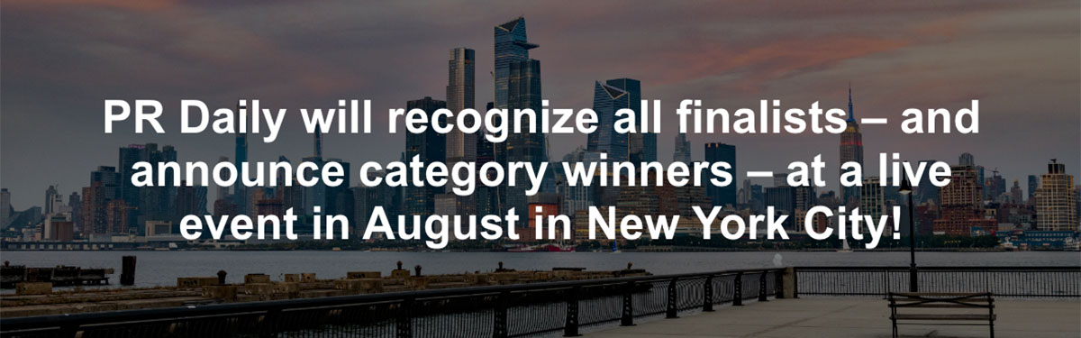 PR Daily will recognize all finalists – and announce category winners – at a live event in August in New York City!