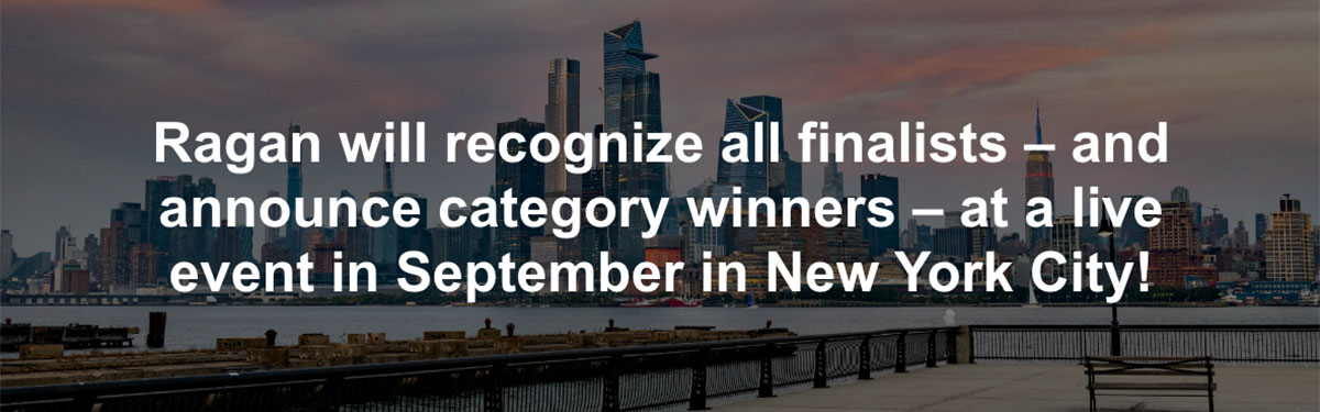 Ragan will recognize all finalists – and announce category winners – at a live event in September in New York City!