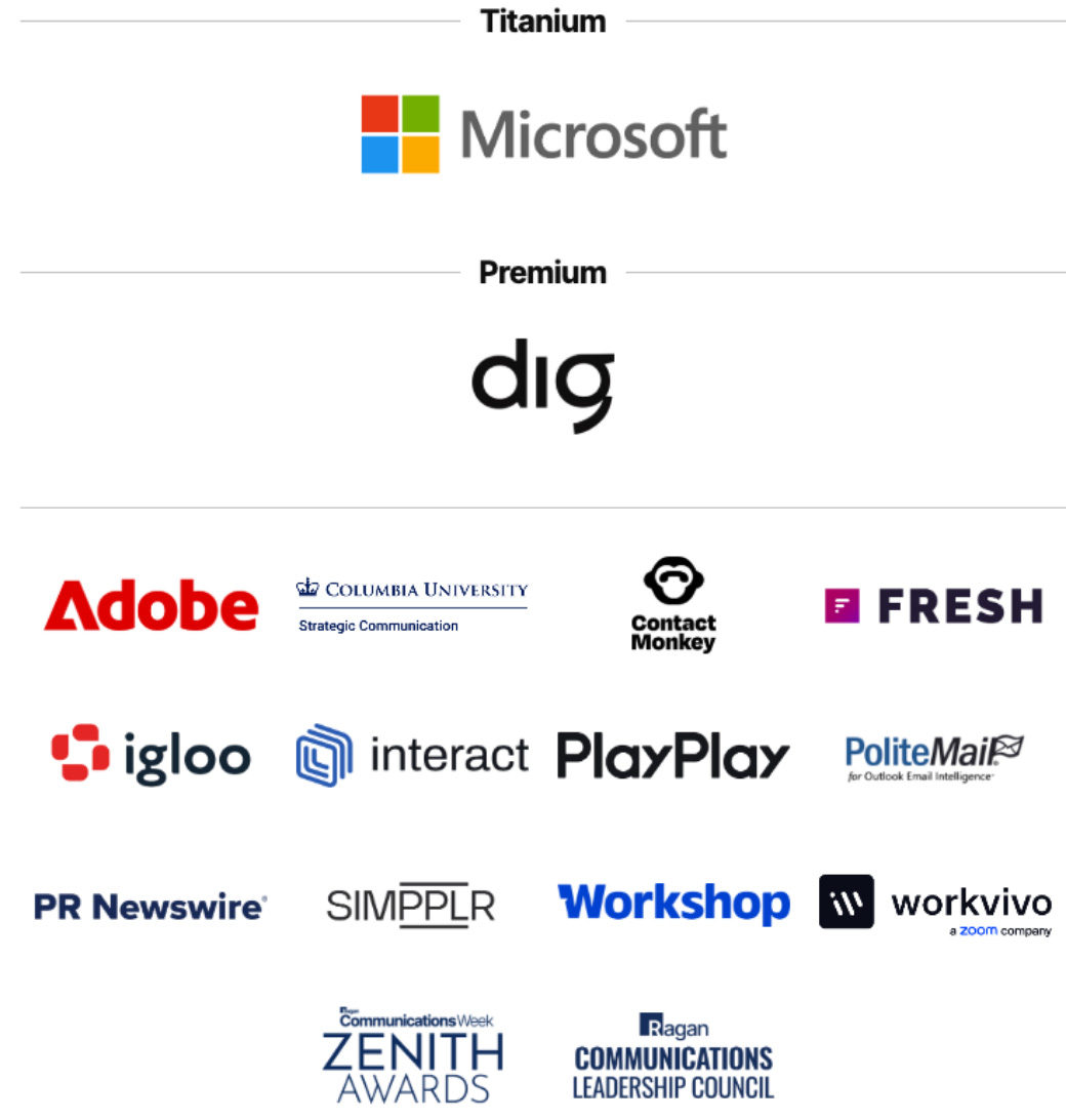 Microsoft, Dig, Adobe, Columbia University, Contact Monkey, Fresh, Igloo, Interact, PlayPlay, PoliteMail, PR Newswire, Simpplr, Workshop, Workvivo, Zenith Awards, Ragan Communications Leadership Council